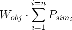 $\displaystyle W_{obj} \cdot \sum_{i=1}^{i=n}P_{sim_i}$